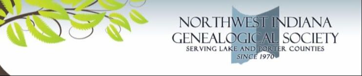 Northwest Indiana Genealogical Society Serving Lake and Porter Counties Since 1970